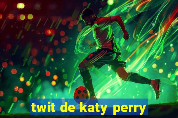 twit de katy perry